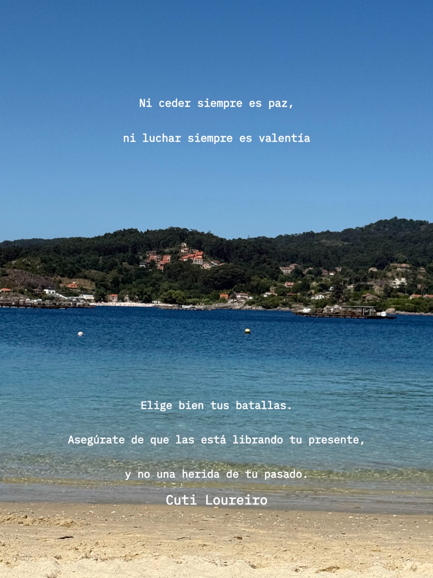 Playa de Pintèns Pontevedra
Ni ceder siempre paz ni luchar. Siempre es valentía. Elige bien tus batallas. Asegúrate de que las está librando tu presente, y no una herida de tu pasado. Terapia en Vigo Cuti Loureiro